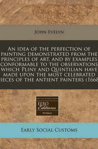 Cover of An Idea of the Perfection of Painting Demonstrated from the Principles of Art, and by Examples Conformable to the Observations Which Pliny and Quintilian Have Made Upon the Most Celebrated Pieces of the Antient Painters (1668)