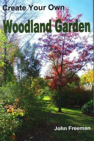 Cover of Create Your Own Woodland Garden