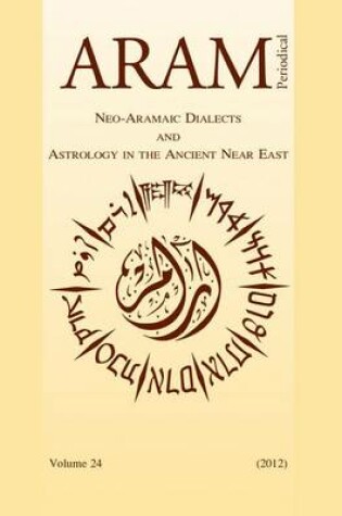 Cover of Aram Periodical. Volume 24 - Neo-Aramaic Dialects & Astrology in the Ancient Near East