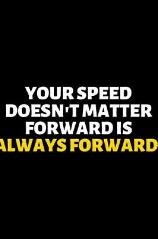 Cover of Your Speed Doesn't Matter Forward Is Always Forward