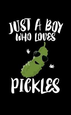 Book cover for Just A Boy Who Loves Pickles