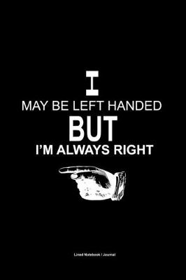 Book cover for I may be left handed but i'm always right