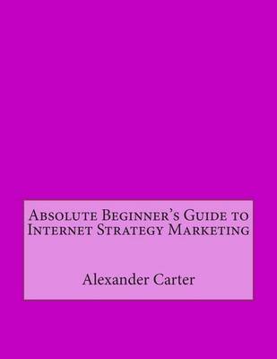 Book cover for Absolute Beginner's Guide to Internet Strategy Marketing
