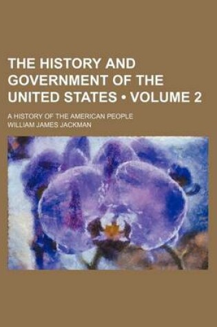 Cover of The History and Government of the United States (Volume 2); A History of the American People