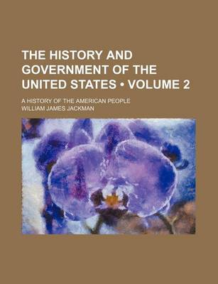 Book cover for The History and Government of the United States (Volume 2); A History of the American People