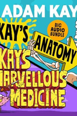 Cover of Kay's Anatomy & Kay's Marvellous Medicine