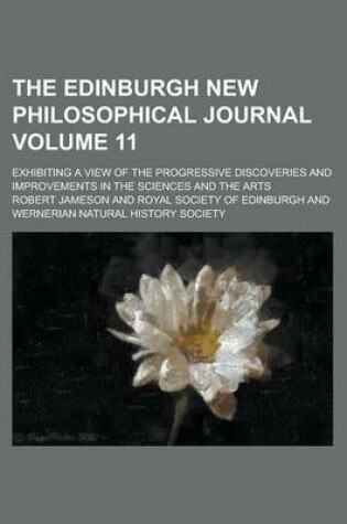 Cover of The Edinburgh New Philosophical Journal; Exhibiting a View of the Progressive Discoveries and Improvements in the Sciences and the Arts Volume 11