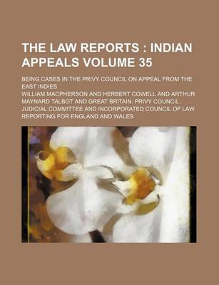 Book cover for The Law Reports Volume 35; Indian Appeals. Being Cases in the Privy Council on Appeal from the East Indies