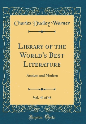 Book cover for Library of the World's Best Literature, Vol. 40 of 46: Ancient and Modern (Classic Reprint)