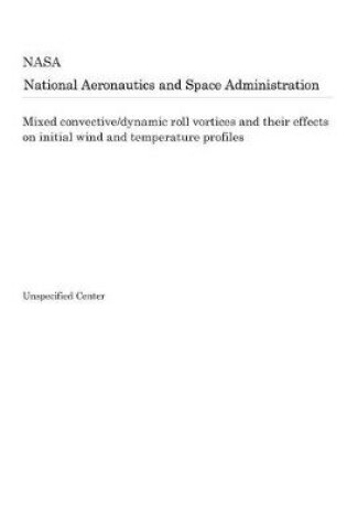 Cover of Mixed Convective/Dynamic Roll Vortices and Their Effects on Initial Wind and Temperature Profiles