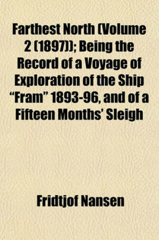 Cover of Farthest North (Volume 2 (1897)); Being the Record of a Voyage of Exploration of the Ship "Fram" 1893-96, and of a Fifteen Months' Sleigh