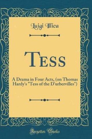 Cover of Tess: A Drama in Four Acts, (on Thomas Hardy's "Tess of the D'urbervilles") (Classic Reprint)