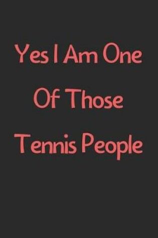 Cover of Yes I Am One Of Those Tennis People