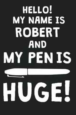 Cover of Hello! My Name Is ROBERT And My Pen Is Huge!