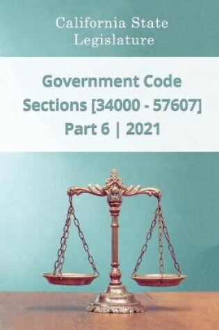 Cover of Government Code 2021 - Part 6 - Sections [34000 - 57607]
