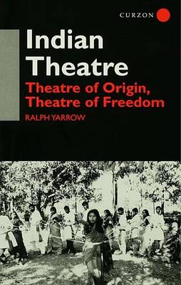 Book cover for Indian Theatre: Theatre of Origin, Theatre of Freedom