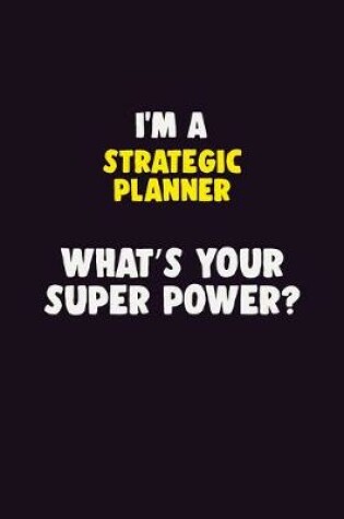 Cover of I'M A Strategic Planner, What's Your Super Power?