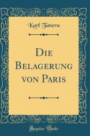 Cover of Die Belagerung Von Paris (Classic Reprint)