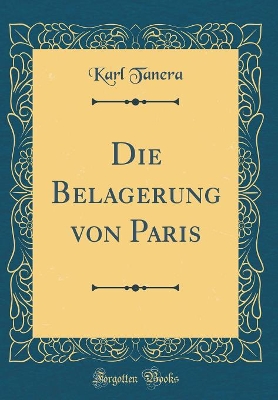 Book cover for Die Belagerung Von Paris (Classic Reprint)