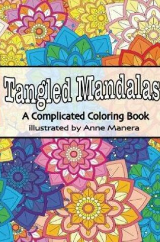 Cover of Tangled Mandalas a Complicated Coloring Book