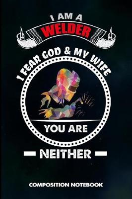 Book cover for I Am a Welder I Fear God and My Wife You Are Neither