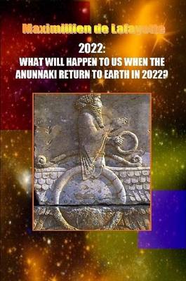 Book cover for 10th Edition. 2022: WHAT WILL HAPPEN TO US WHEN THE ANUNNAKI RETURN TO EARTH IN 2022?