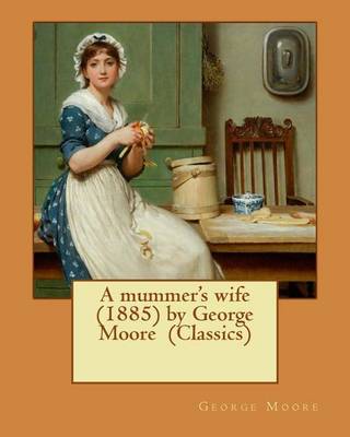 Book cover for A mummer's wife (1885) by George Moore (Classics)