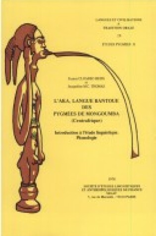Cover of L'aka, Langue Bantoue Des Pygmees De Mongoumba (Centrafrique). Introduction a L'etude Linguistique. Phonologie (Etudes Pygmees II)