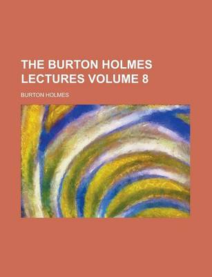 Book cover for The Burton Holmes Lectures Volume 8