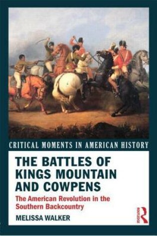 Cover of Battles of Kings Mountain and Cowpens, The: The American Revolution in the Southern Backcountry