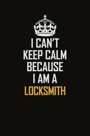 Cover of I Can't Keep Calm Because I Am A Locksmith