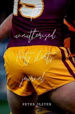 Book cover for The unauthorised footy shorts journal