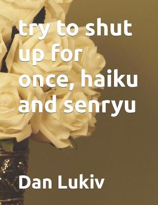 Book cover for try to shut up for once, haiku and senryu