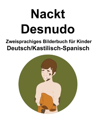 Book cover for Deutsch/Kastilisch-Spanisch Nackt / Desnudo Zweisprachiges Bilderbuch für Kinder