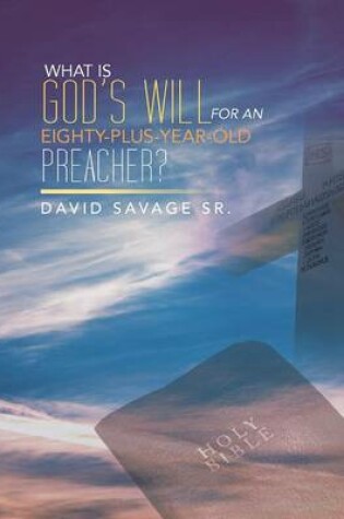 Cover of What Is God's Will for an Eighty-Plus-Year-Old Preacher?