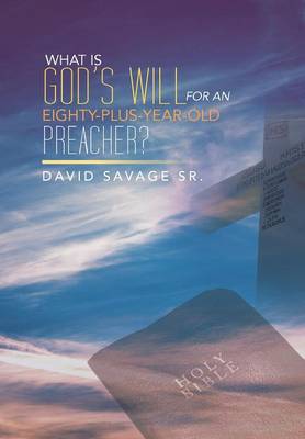 Book cover for What Is God's Will for an Eighty-Plus-Year-Old Preacher?