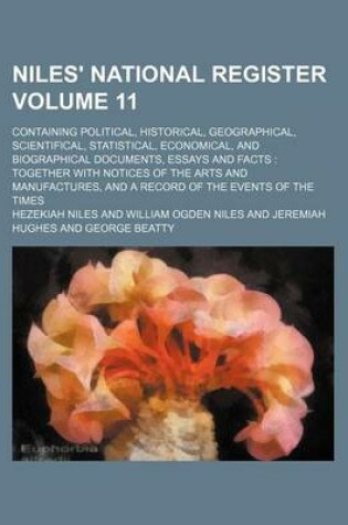 Cover of Niles' National Register Volume 11; Containing Political, Historical, Geographical, Scientifical, Statistical, Economical, and Biographical Documents, Essays and Facts