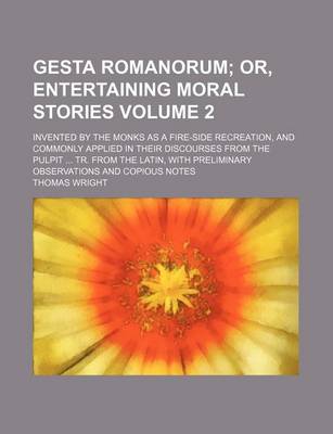 Book cover for Gesta Romanorum Volume 2; Invented by the Monks as a Fire-Side Recreation, and Commonly Applied in Their Discourses from the Pulpit ... Tr. from the Latin, with Preliminary Observations and Copious Notes