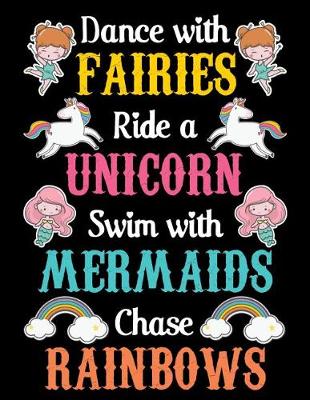 Book cover for Dance with fairies ride a unicorn swim with mermaids chase rainbows