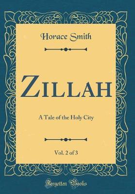 Book cover for Zillah, Vol. 2 of 3: A Tale of the Holy City (Classic Reprint)