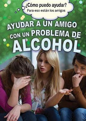 Book cover for Ayudar a Un Amigo Con Un Problema de Alcohol (Helping a Friend with an Alcohol Problem)