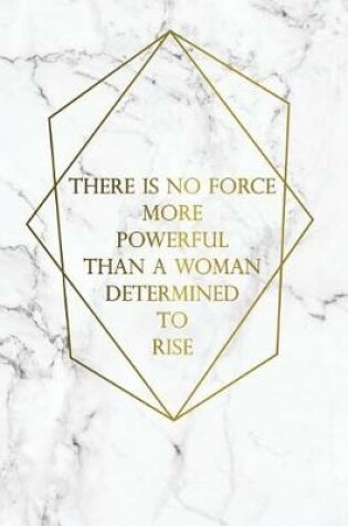 Cover of There Is No Force More Powerful Than a Woman Determined to Rise