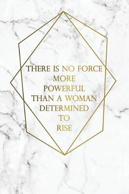 Cover of There Is No Force More Powerful Than a Woman Determined to Rise