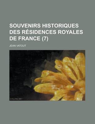 Book cover for Souvenirs Historiques Des Residences Royales de France (7)