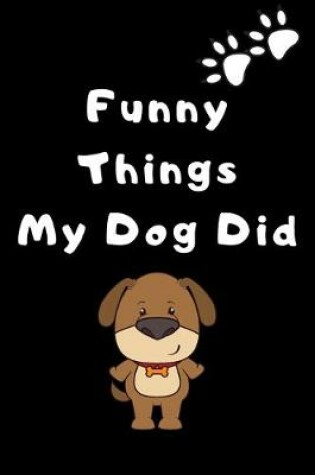 Cover of Funny things my dog did