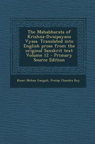 Cover of The Mahabharata of Krishna-Dwaipayana Vyasa. Translated Into English Prose from the Original Sanskrit Text Volume 12 - Primary Source Edition