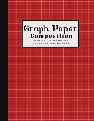 Book cover for Graph Paper Composition 120pages - 1/2 inch Squares Grid Paper Blank Quad Ruled