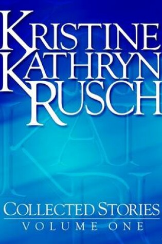 Cover of Kristine Kathryn Rusch Collected Stories, Volume 1