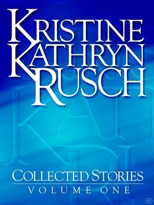 Book cover for Kristine Kathryn Rusch Collected Stories, Volume 1