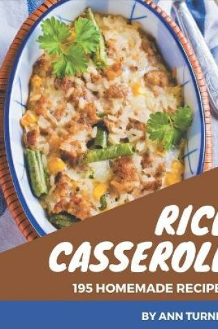 Cover of 195 Homemade Rice Casserole Recipes